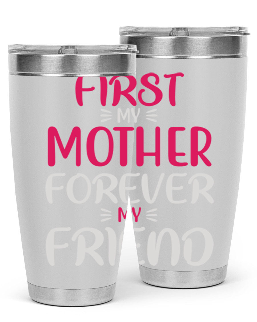 20oz stainless steel tumbler with 'First My Mother Forever My Friend' design, featuring a drink-thru lid and copper lining for insulation.