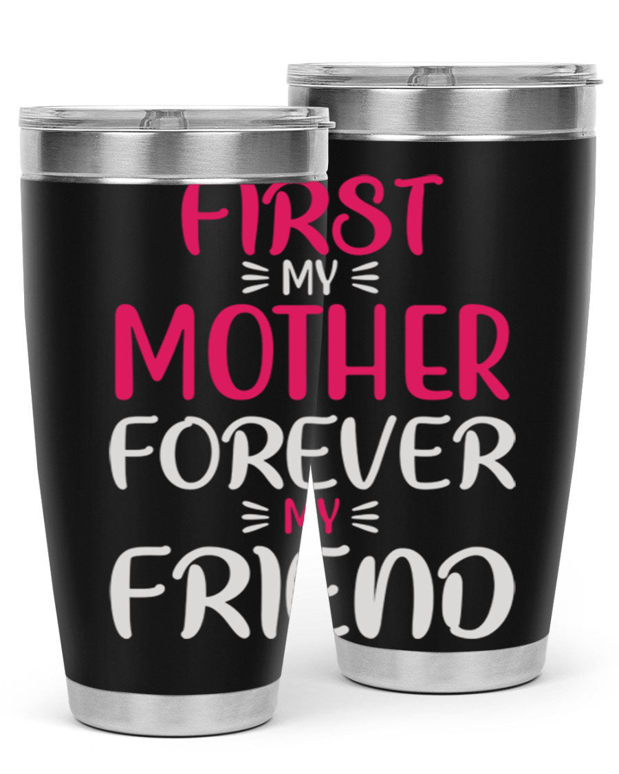 20oz stainless steel tumbler with 'First My Mother Forever My Friend' design, featuring a drink-thru lid and copper lining for insulation.