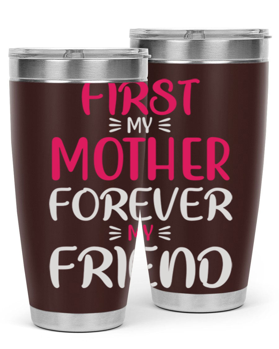 20oz stainless steel tumbler with 'First My Mother Forever My Friend' design, featuring a drink-thru lid and copper lining for insulation.