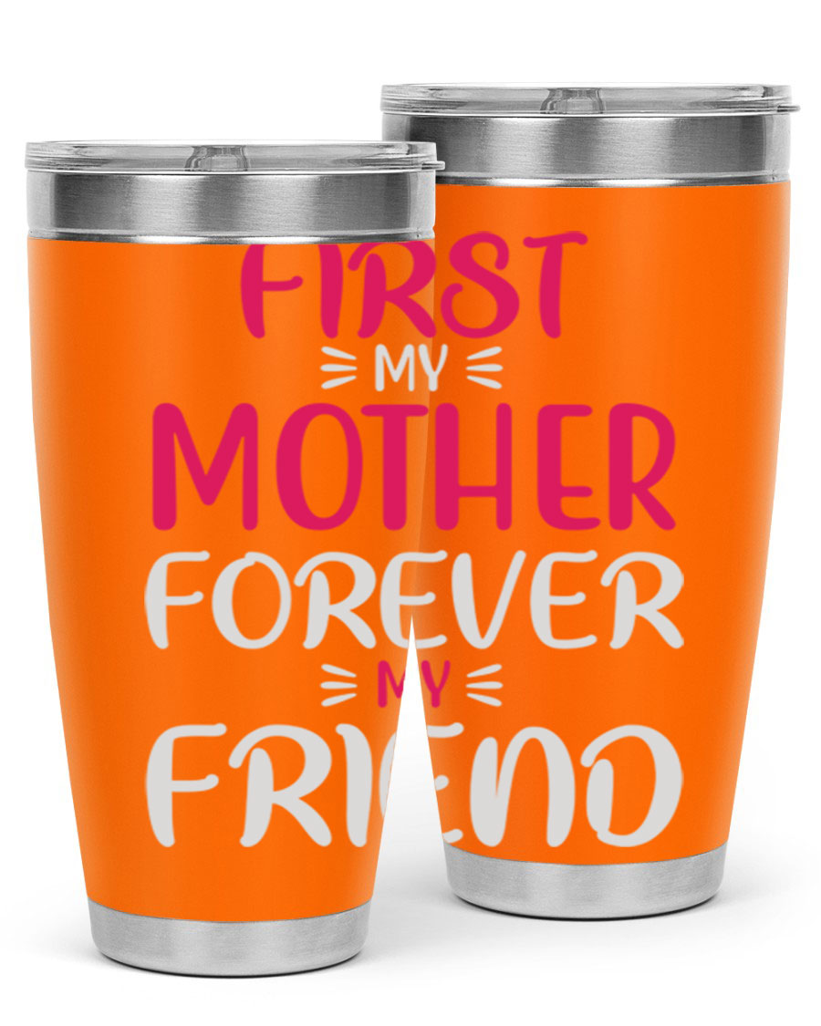 20oz stainless steel tumbler with 'First My Mother Forever My Friend' design, featuring a drink-thru lid and copper lining for insulation.