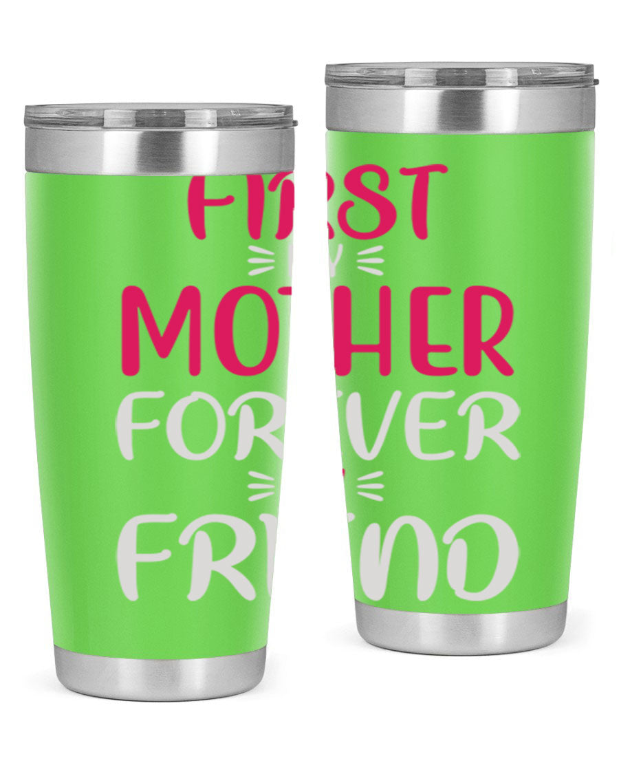 20oz stainless steel tumbler with 'First My Mother Forever My Friend' design, featuring a drink-thru lid and copper lining for insulation.