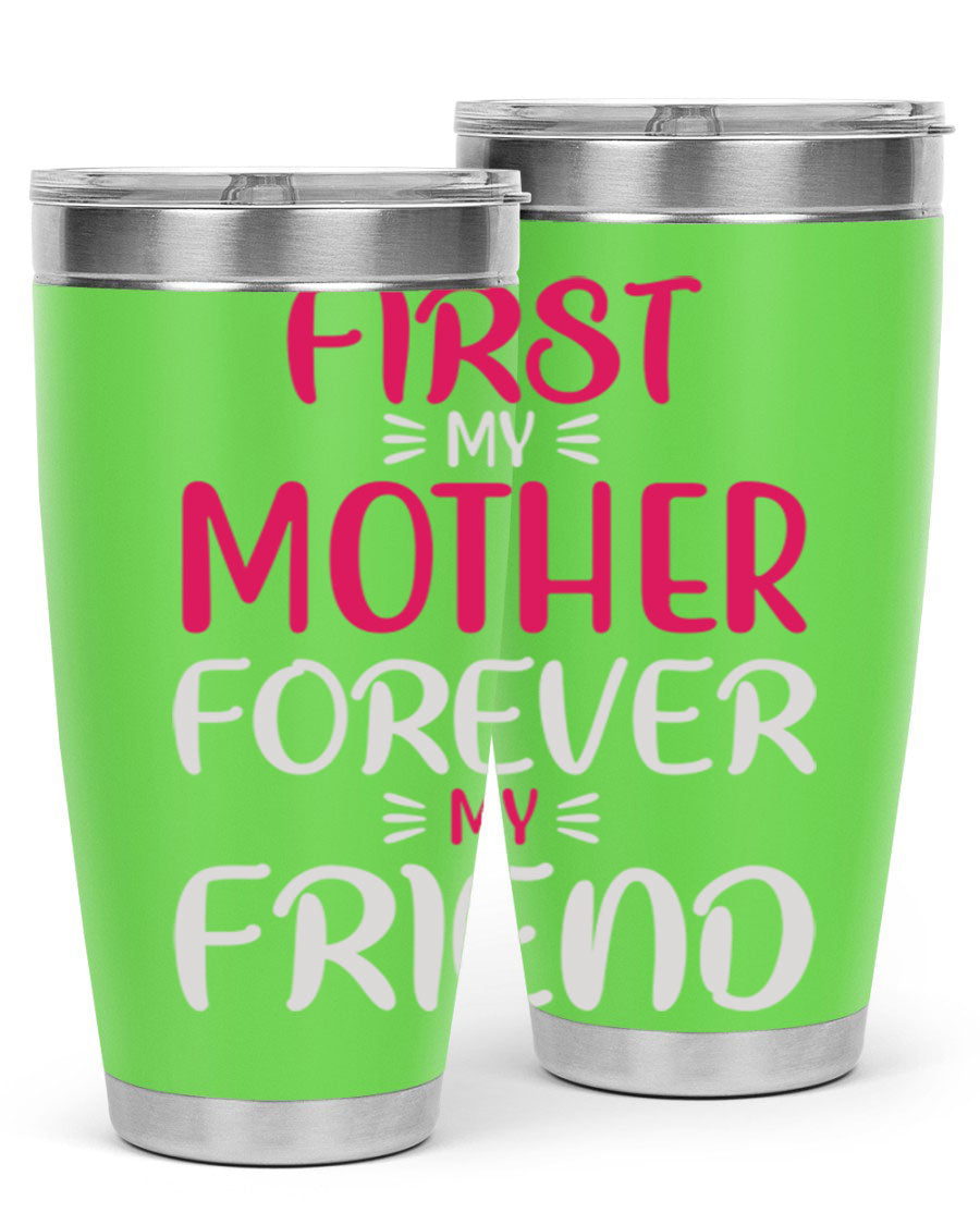 20oz stainless steel tumbler with 'First My Mother Forever My Friend' design, featuring a drink-thru lid and copper lining for insulation.