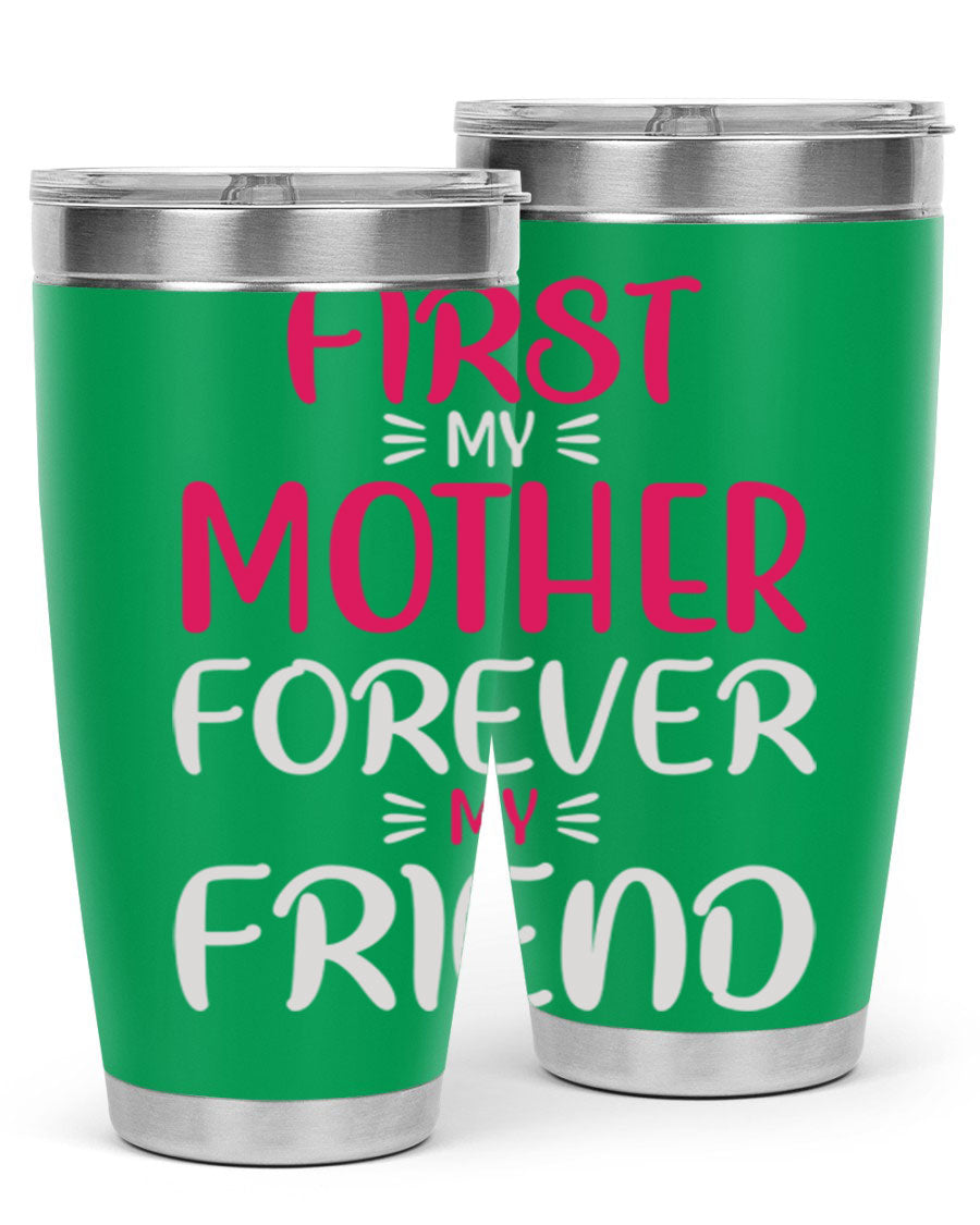 20oz stainless steel tumbler with 'First My Mother Forever My Friend' design, featuring a drink-thru lid and copper lining for insulation.