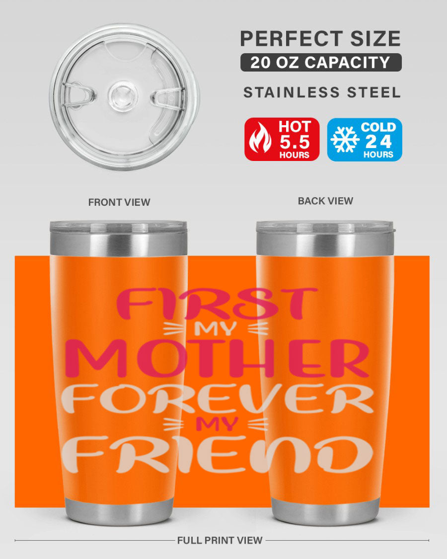20oz stainless steel tumbler with 'First My Mother Forever My Friend' design, featuring a drink-thru lid and copper lining for insulation.
