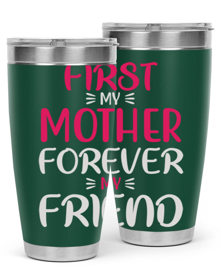 20oz stainless steel tumbler with 'First My Mother Forever My Friend' design, featuring a drink-thru lid and copper lining for insulation.