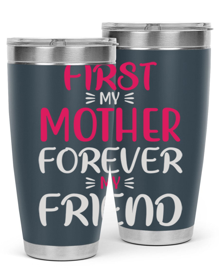 20oz stainless steel tumbler with 'First My Mother Forever My Friend' design, featuring a drink-thru lid and copper lining for insulation.