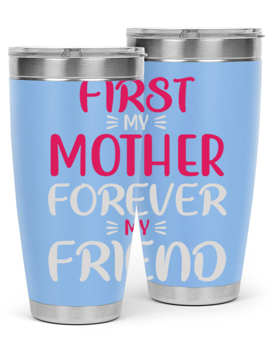 20oz stainless steel tumbler with 'First My Mother Forever My Friend' design, featuring a drink-thru lid and copper lining for insulation.