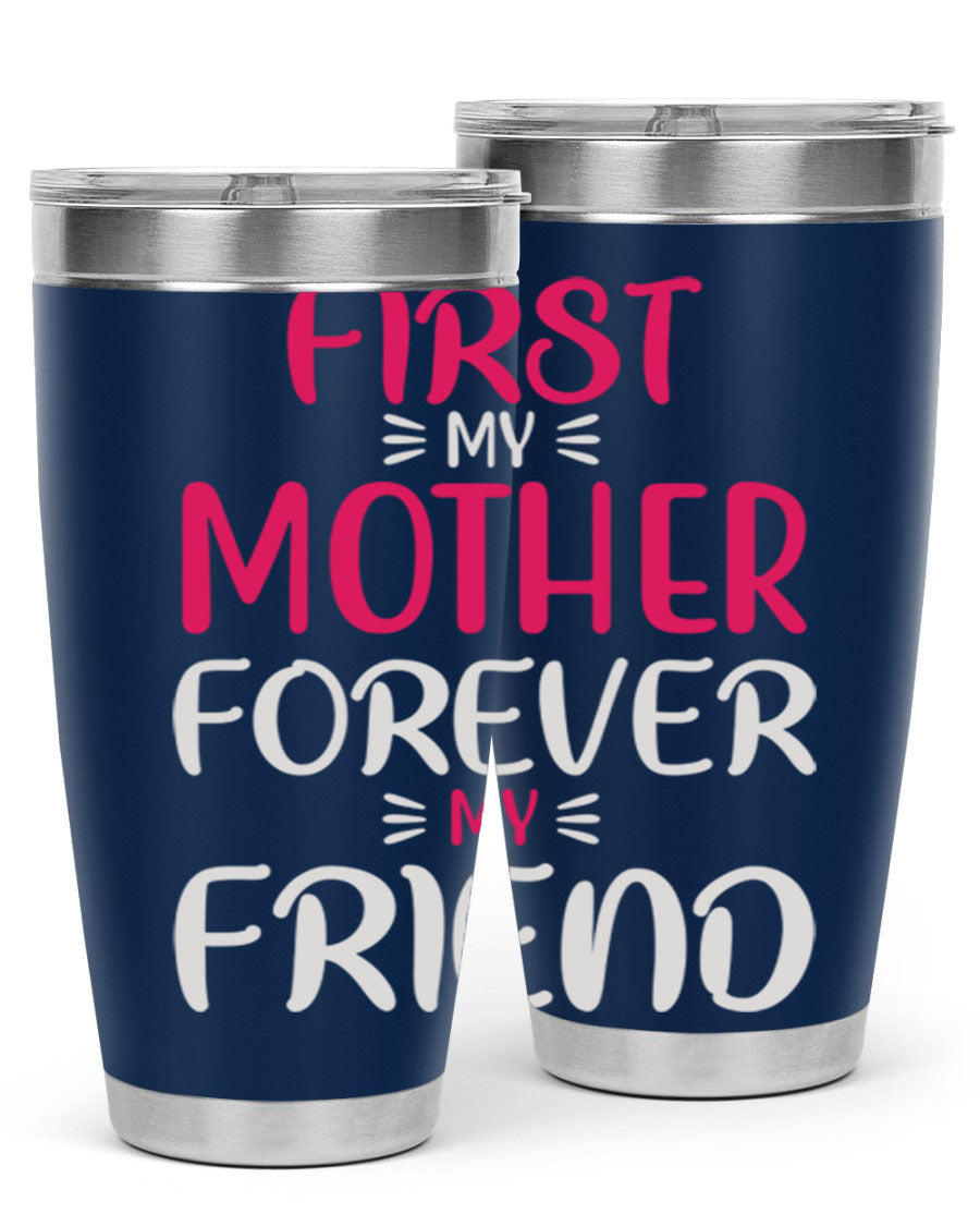 20oz stainless steel tumbler with 'First My Mother Forever My Friend' design, featuring a drink-thru lid and copper lining for insulation.