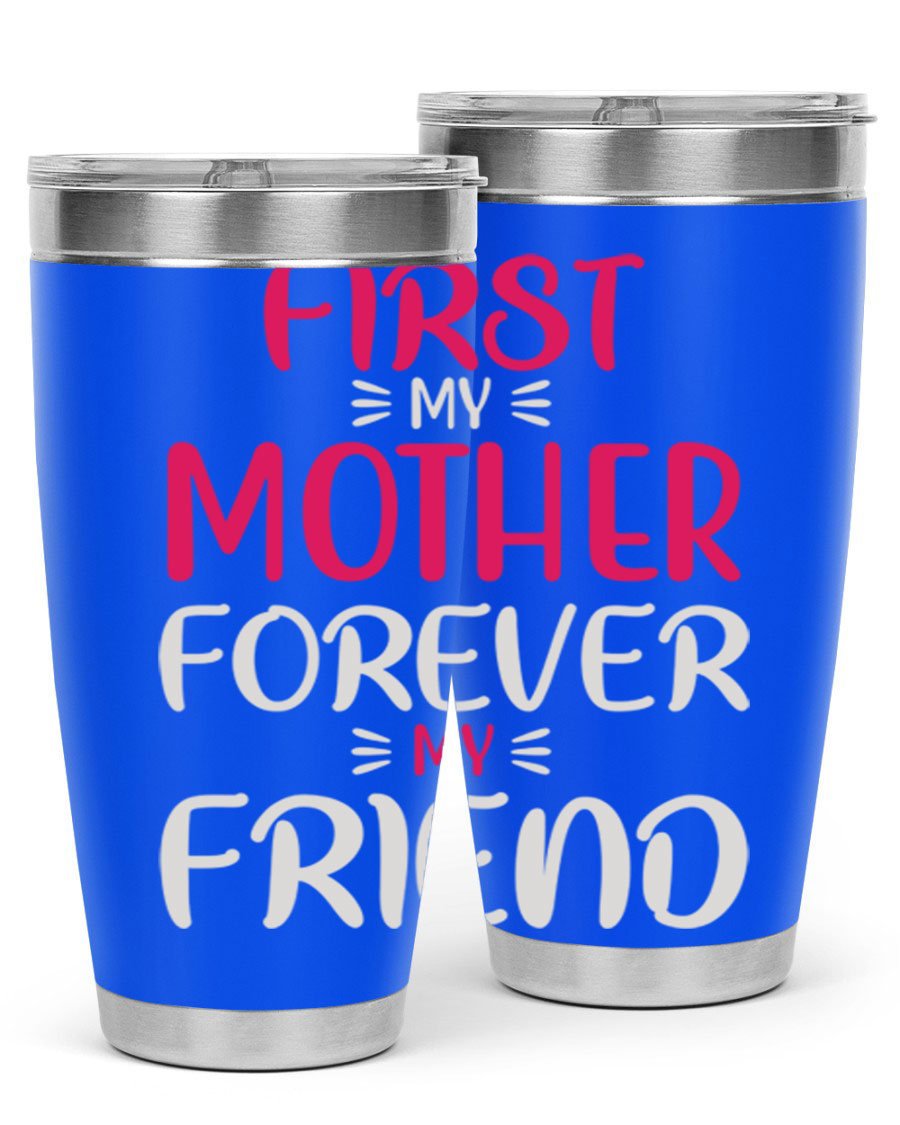 20oz stainless steel tumbler with 'First My Mother Forever My Friend' design, featuring a drink-thru lid and copper lining for insulation.