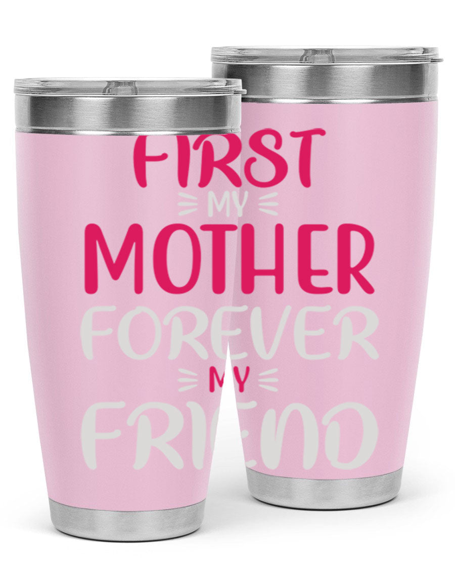 20oz stainless steel tumbler with 'First My Mother Forever My Friend' design, featuring a drink-thru lid and copper lining for insulation.
