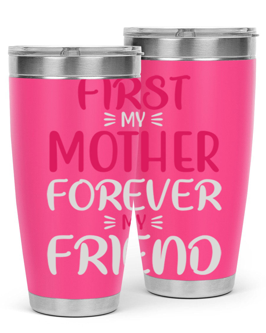 20oz stainless steel tumbler with 'First My Mother Forever My Friend' design, featuring a drink-thru lid and copper lining for insulation.