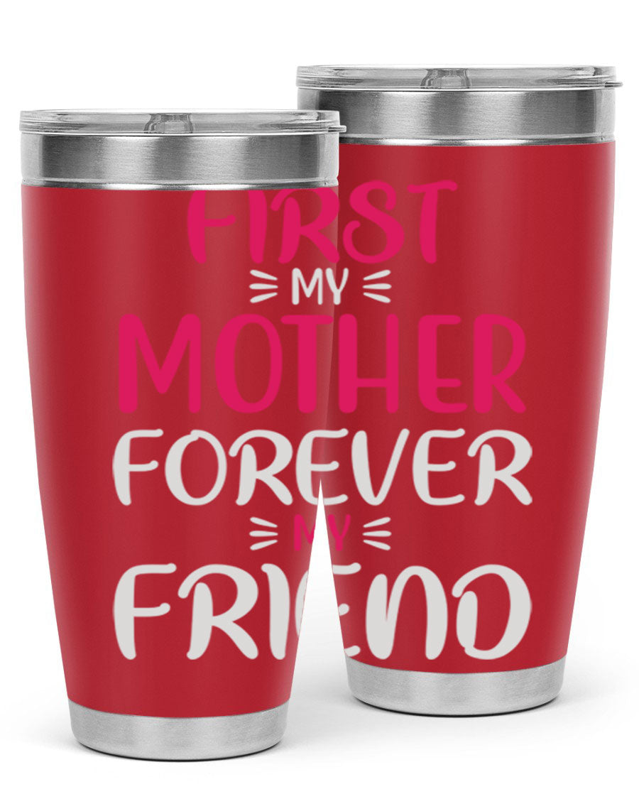 20oz stainless steel tumbler with 'First My Mother Forever My Friend' design, featuring a drink-thru lid and copper lining for insulation.