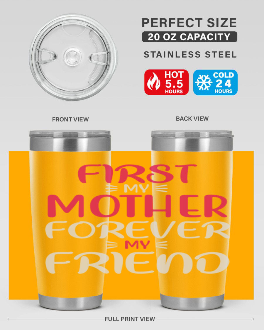 20oz stainless steel tumbler with 'First My Mother Forever My Friend' design, featuring a drink-thru lid and copper lining for insulation.