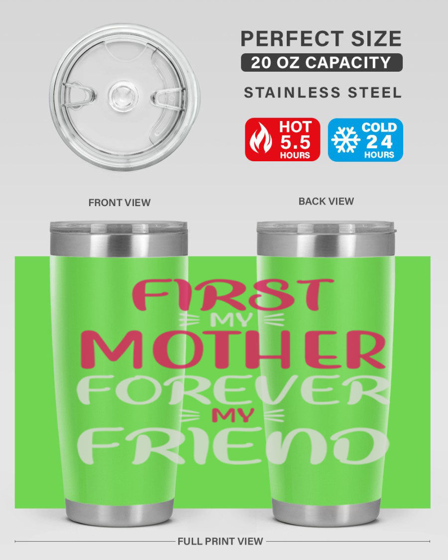 20oz stainless steel tumbler with 'First My Mother Forever My Friend' design, featuring a drink-thru lid and copper lining for insulation.