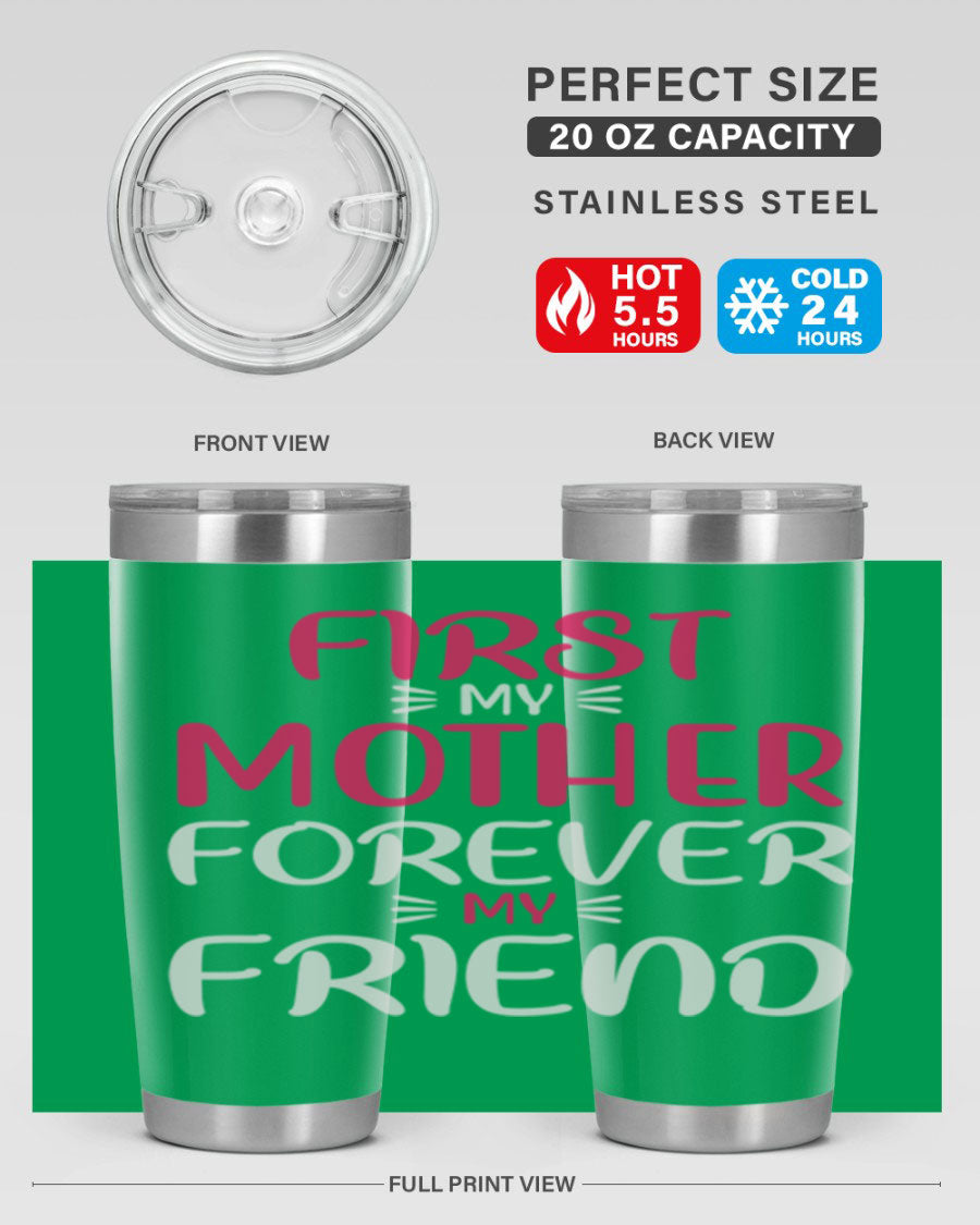 20oz stainless steel tumbler with 'First My Mother Forever My Friend' design, featuring a drink-thru lid and copper lining for insulation.