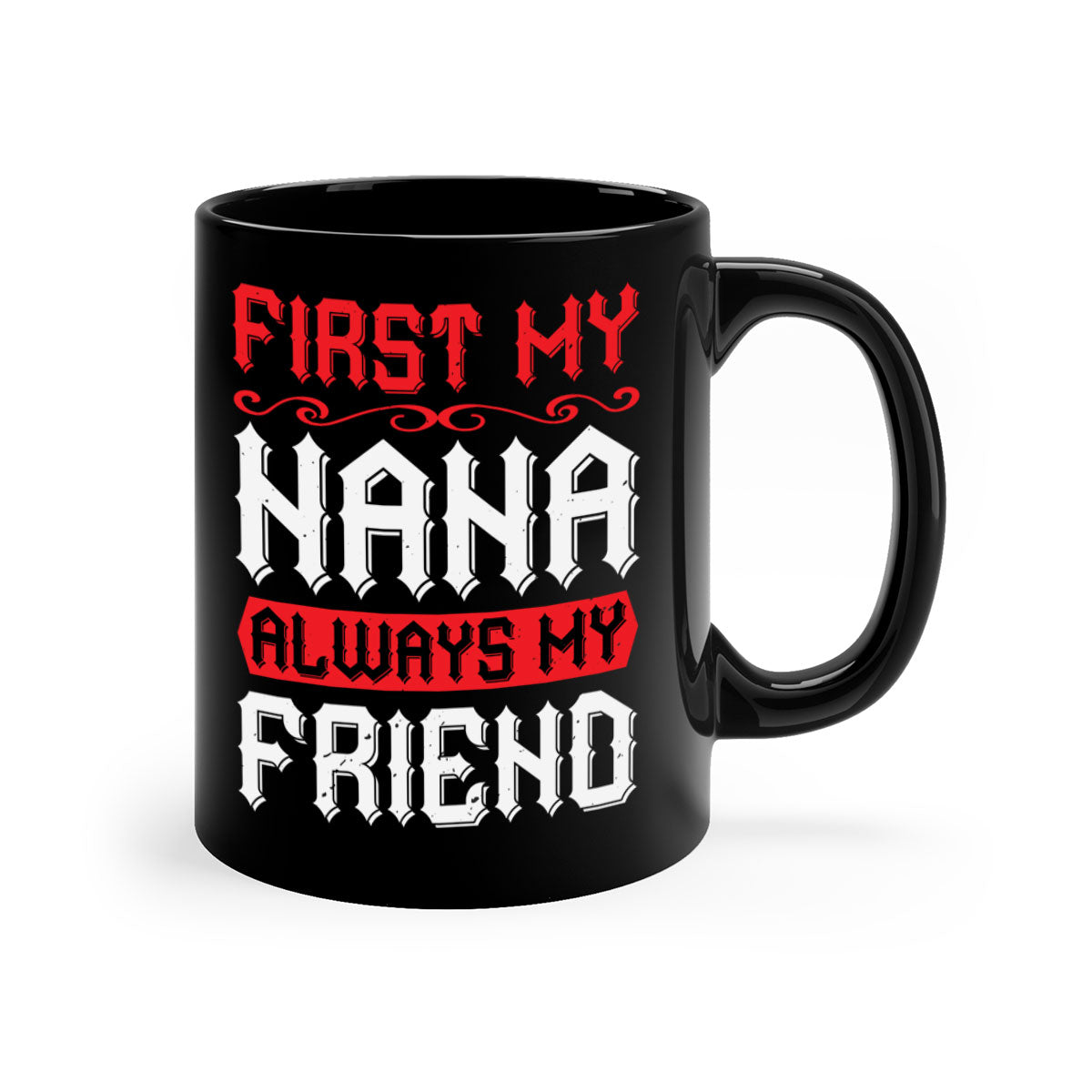 Ceramic coffee mug with a glossy finish, featuring a colored handle and interior, displaying the text 'FIRST MY NANA ALWAYS MY FRIEND'.