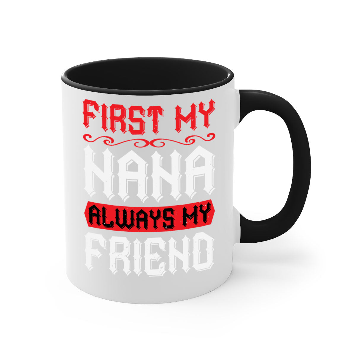 Ceramic coffee mug with a glossy finish, featuring a colored handle and interior, displaying the text 'FIRST MY NANA ALWAYS MY FRIEND'.