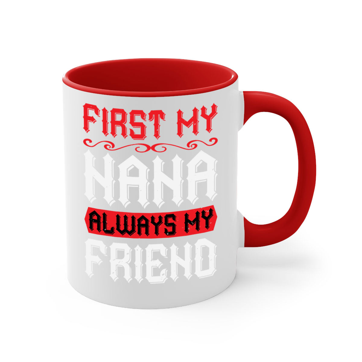 Ceramic coffee mug with a glossy finish, featuring a colored handle and interior, displaying the text 'FIRST MY NANA ALWAYS MY FRIEND'.
