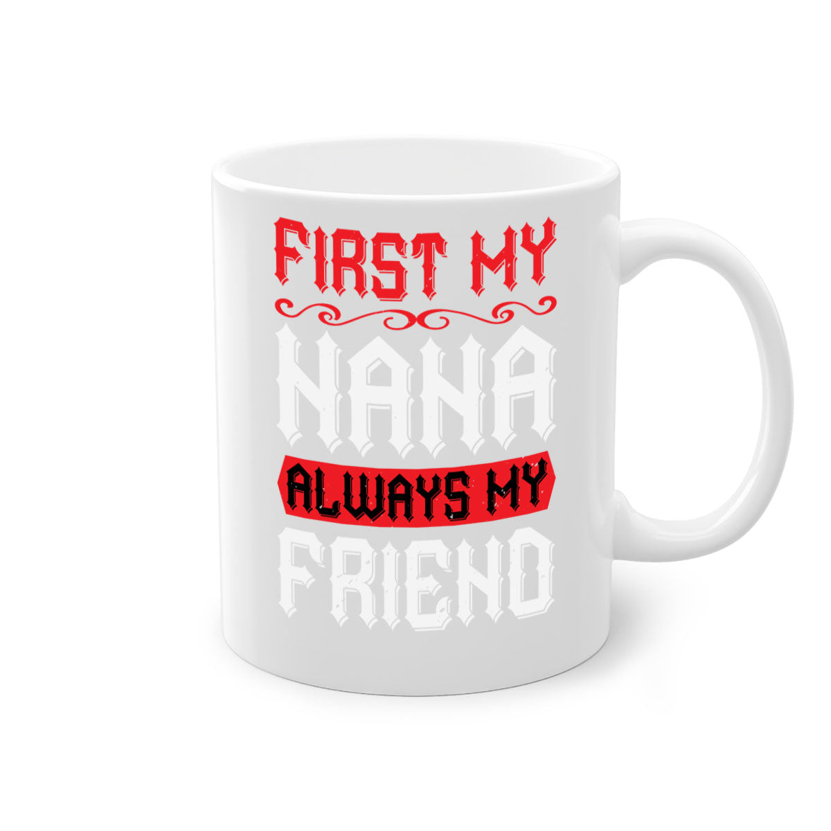 Ceramic coffee mug with a glossy finish, featuring a colored handle and interior, displaying the text 'FIRST MY NANA ALWAYS MY FRIEND'.