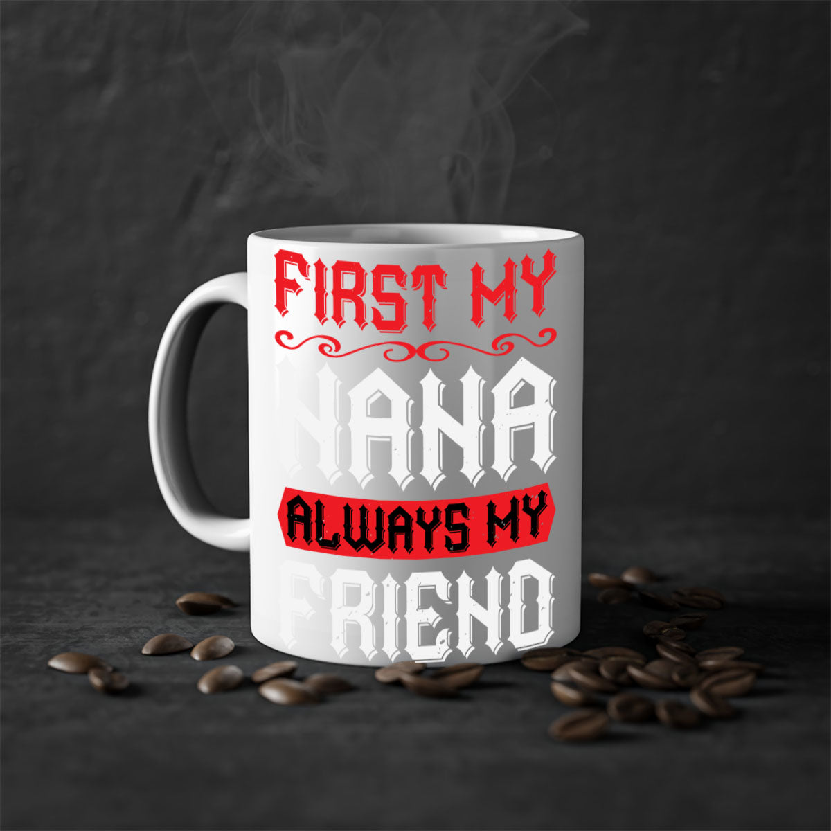 Ceramic coffee mug with a glossy finish, featuring a colored handle and interior, displaying the text 'FIRST MY NANA ALWAYS MY FRIEND'.