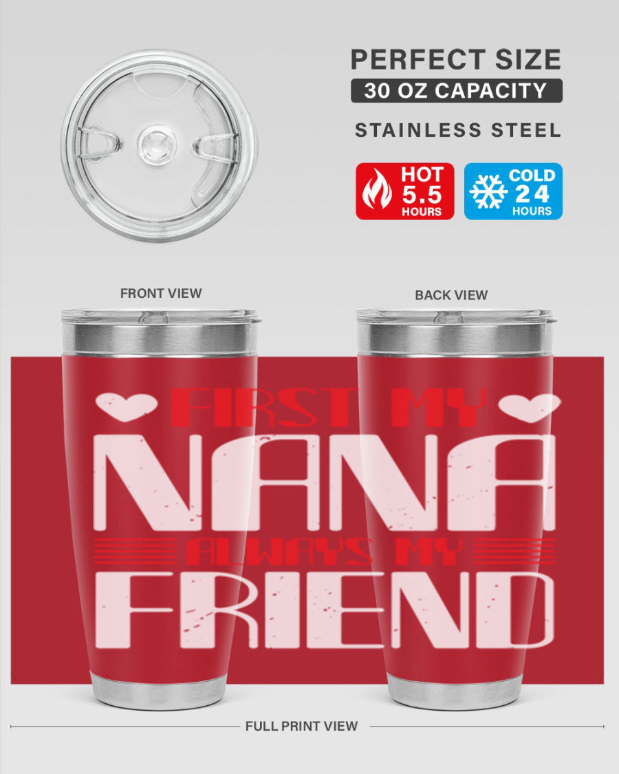 FIRST MY NANA ALWAYS MY FRIEND tumbler in 20oz and 30oz sizes, showcasing its stainless steel design and vibrant print.