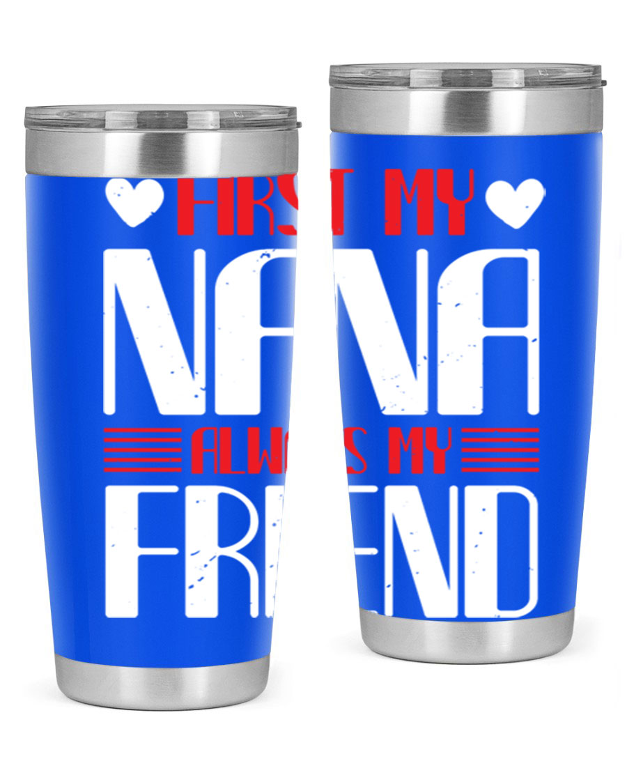 FIRST MY NANA ALWAYS MY FRIEND tumbler in 20oz and 30oz sizes, showcasing its stainless steel design and vibrant print.