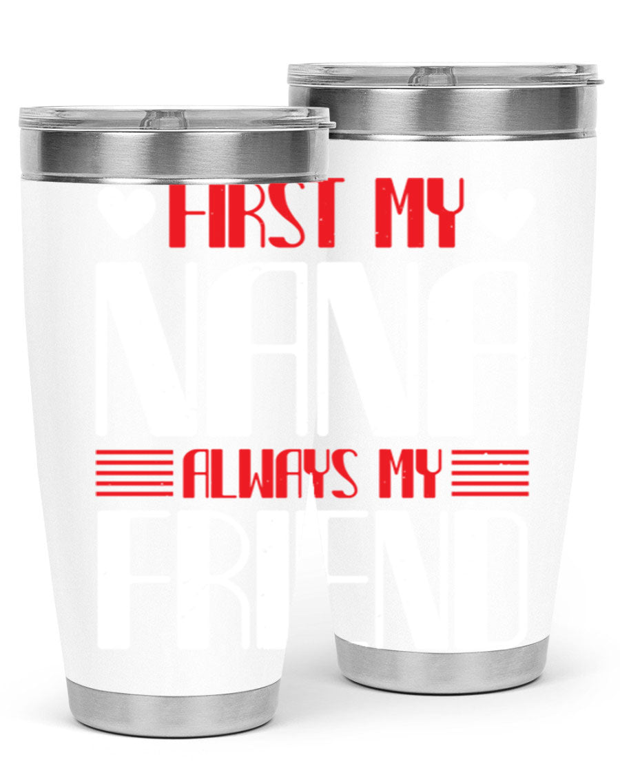 FIRST MY NANA ALWAYS MY FRIEND tumbler in 20oz and 30oz sizes, showcasing its stainless steel design and vibrant print.