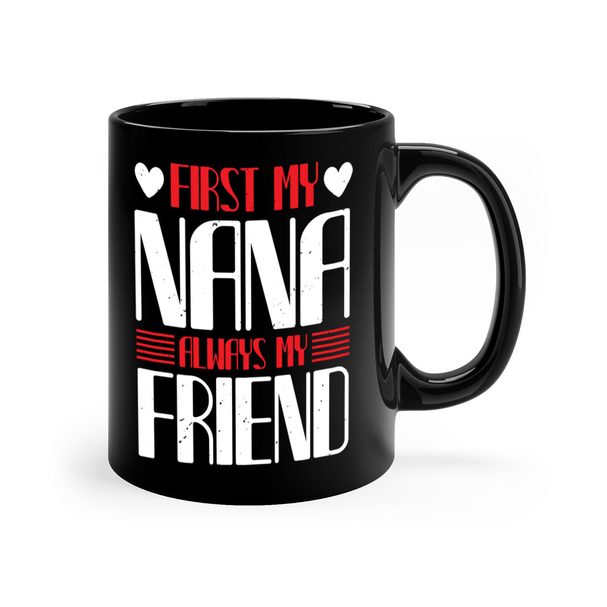 Ceramic coffee mug with 'FIRST MY NANA ALWAYS MY FRIEND' design, featuring a colored handle and glossy finish.