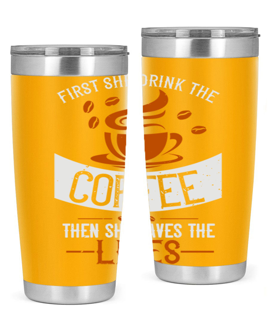 A stylish double wall vacuum stainless steel tumbler with a press-in lid, featuring the phrase 'First She Drink the Coffee Then She Saves the Lives'.
