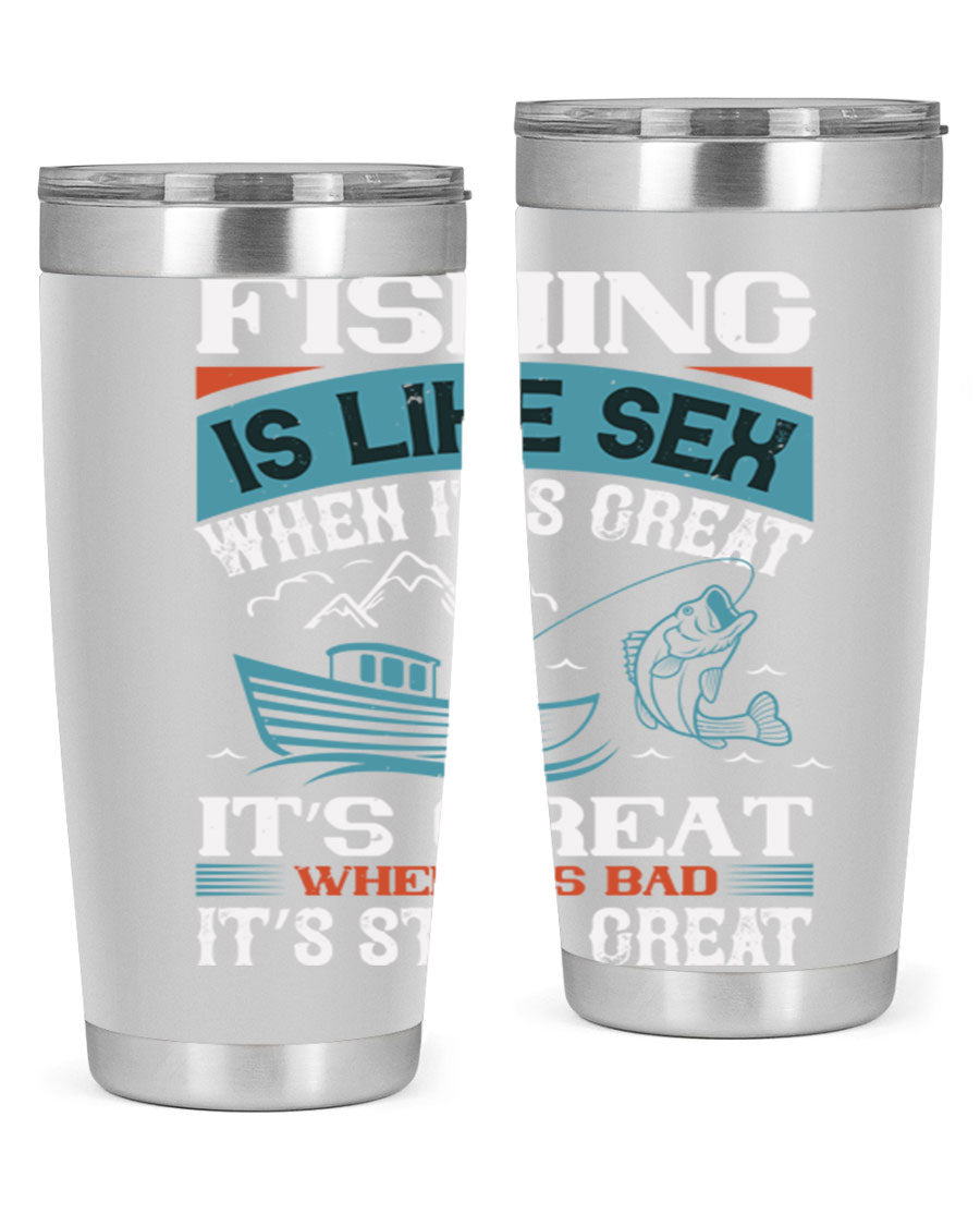 Fishing is Like Sex When It's Great Tumbler, 20oz and 30oz options, stainless steel with humorous design.