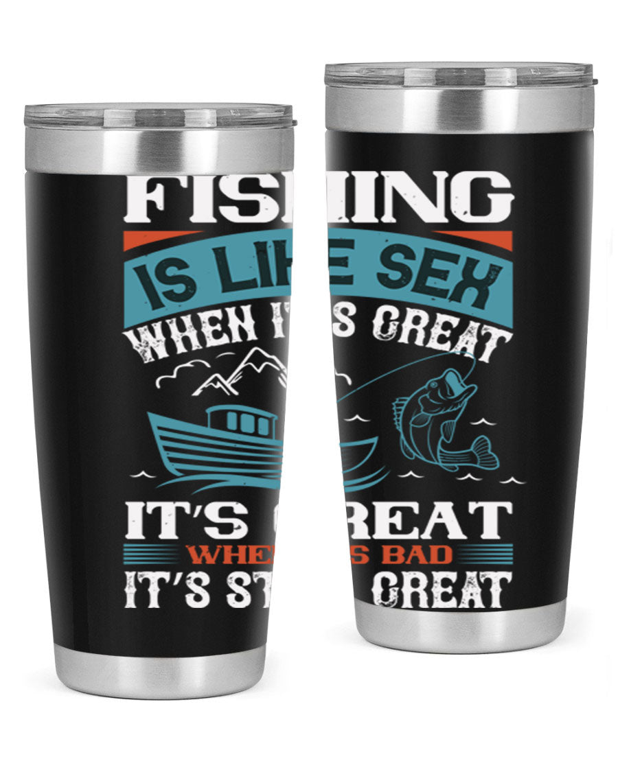 Fishing is Like Sex When It's Great Tumbler, 20oz and 30oz options, stainless steel with humorous design.