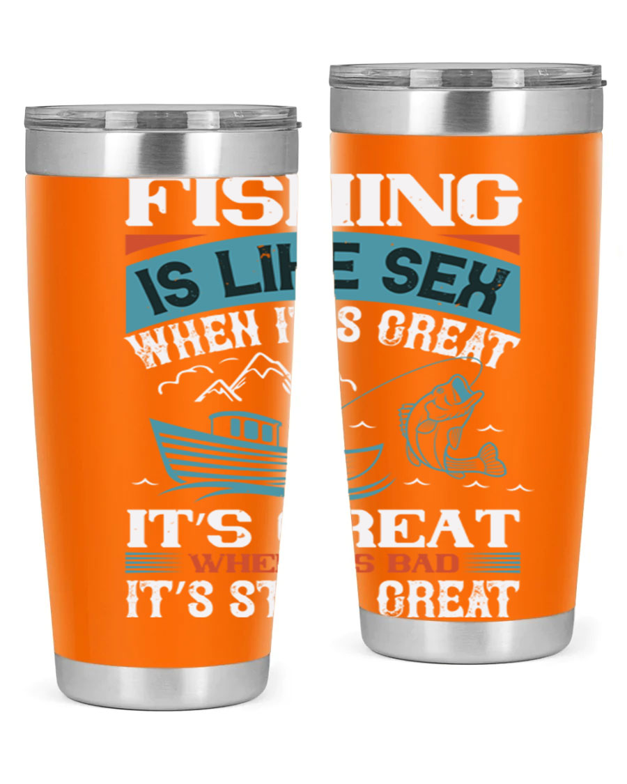 Fishing is Like Sex When It's Great Tumbler, 20oz and 30oz options, stainless steel with humorous design.