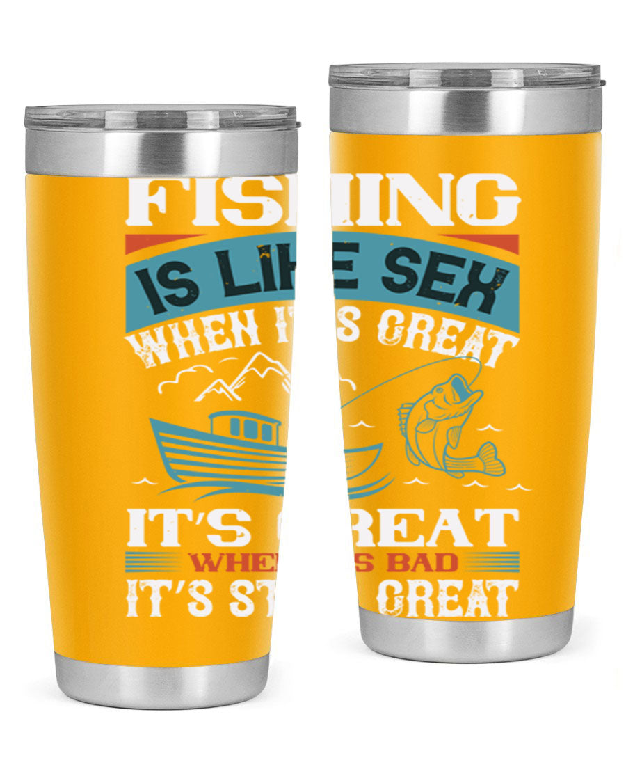 Fishing is Like Sex When It's Great Tumbler, 20oz and 30oz options, stainless steel with humorous design.