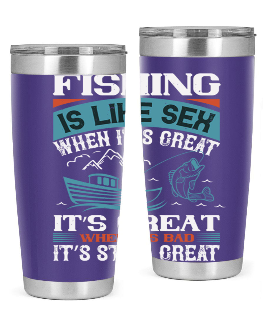 Fishing is Like Sex When It's Great Tumbler, 20oz and 30oz options, stainless steel with humorous design.