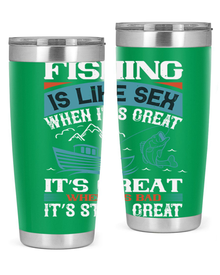 Fishing is Like Sex When It's Great Tumbler, 20oz and 30oz options, stainless steel with humorous design.