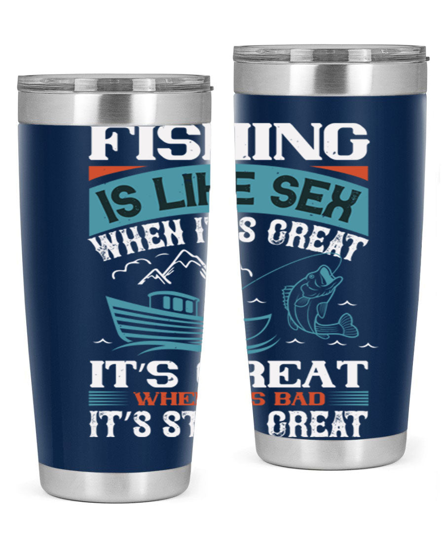 Fishing is Like Sex When It's Great Tumbler, 20oz and 30oz options, stainless steel with humorous design.
