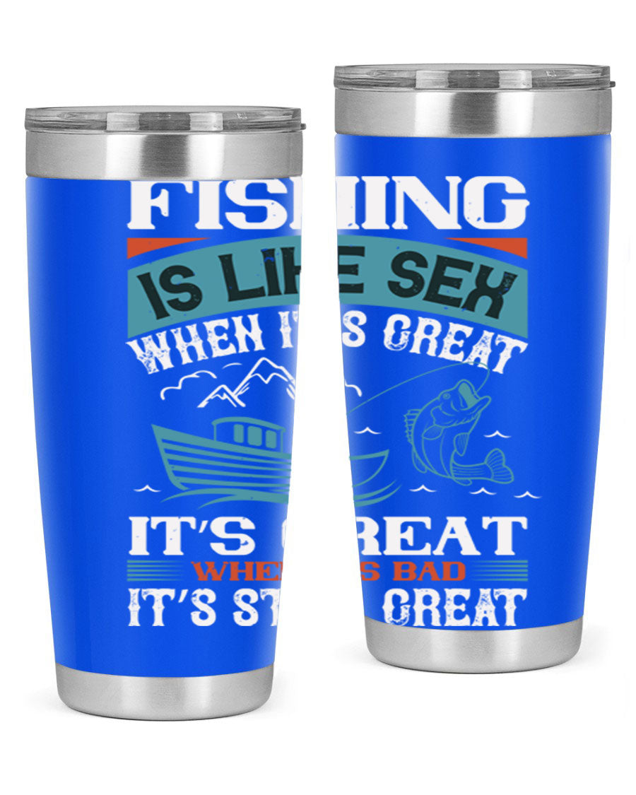 Fishing is Like Sex When It's Great Tumbler, 20oz and 30oz options, stainless steel with humorous design.