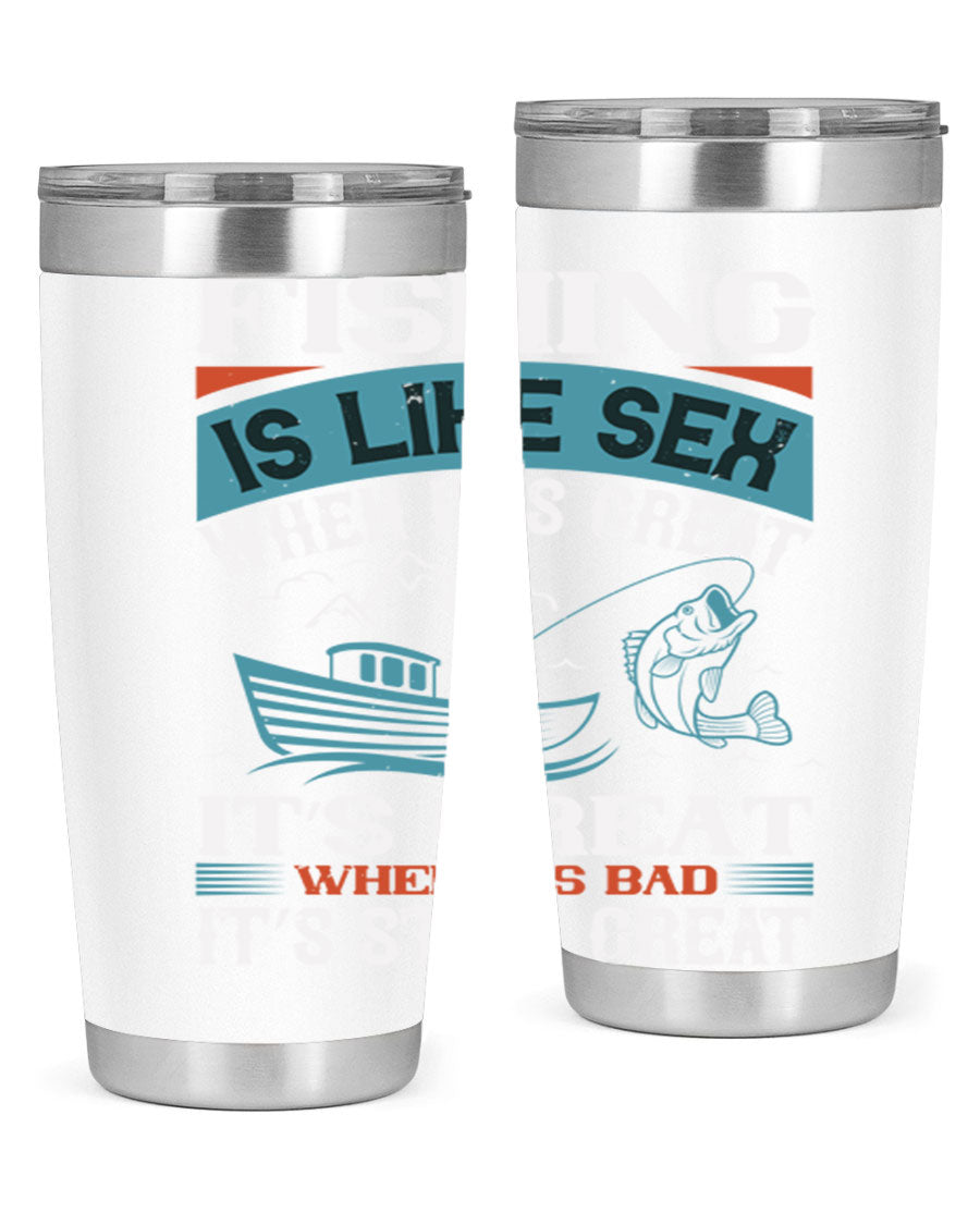 Fishing is Like Sex When It's Great Tumbler, 20oz and 30oz options, stainless steel with humorous design.