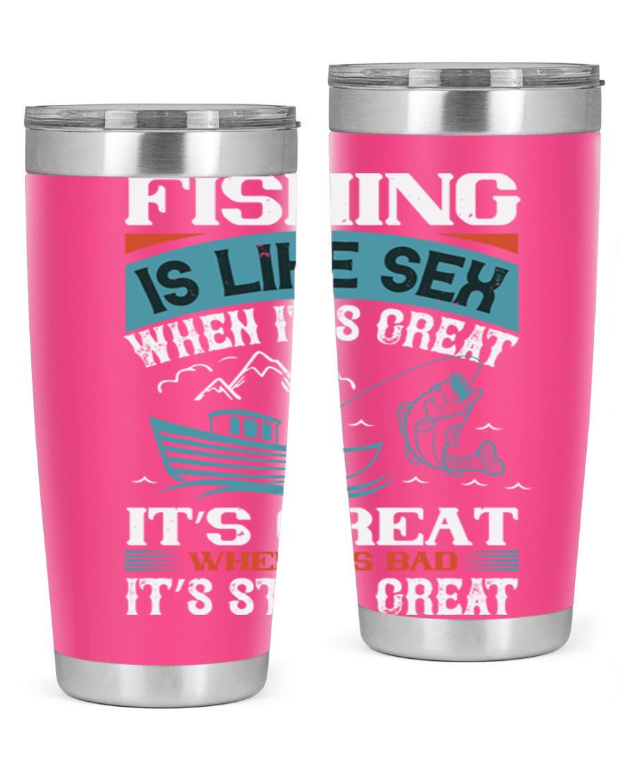 Fishing is Like Sex When It's Great Tumbler, 20oz and 30oz options, stainless steel with humorous design.