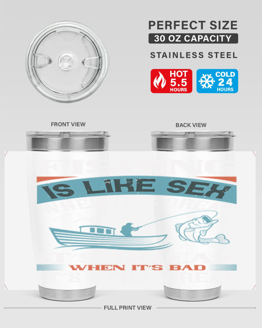 Fishing is Like Sex When It's Great Tumbler, 20oz and 30oz options, stainless steel with humorous design.
