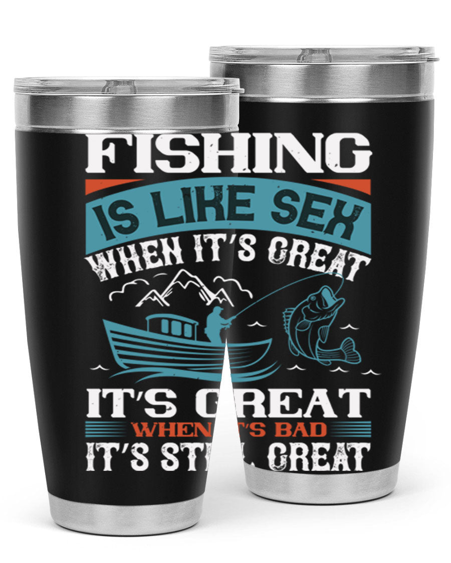 Fishing is Like Sex When It's Great Tumbler, 20oz and 30oz options, stainless steel with humorous design.
