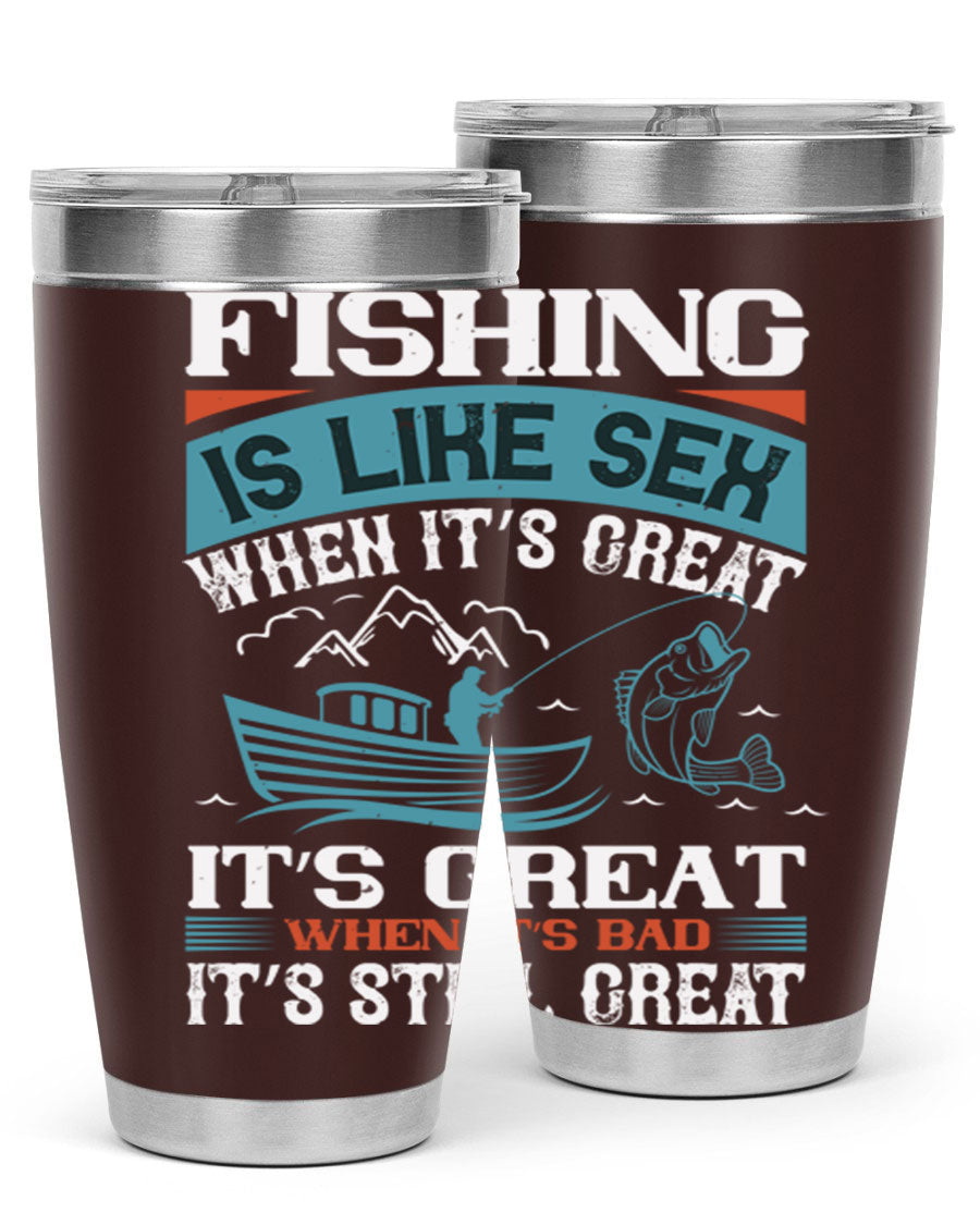 Fishing is Like Sex When It's Great Tumbler, 20oz and 30oz options, stainless steel with humorous design.