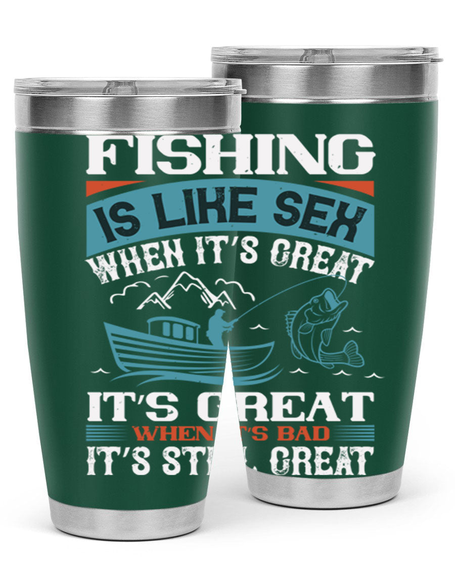 Fishing is Like Sex When It's Great Tumbler, 20oz and 30oz options, stainless steel with humorous design.