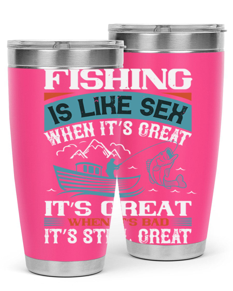 Fishing is Like Sex When It's Great Tumbler, 20oz and 30oz options, stainless steel with humorous design.