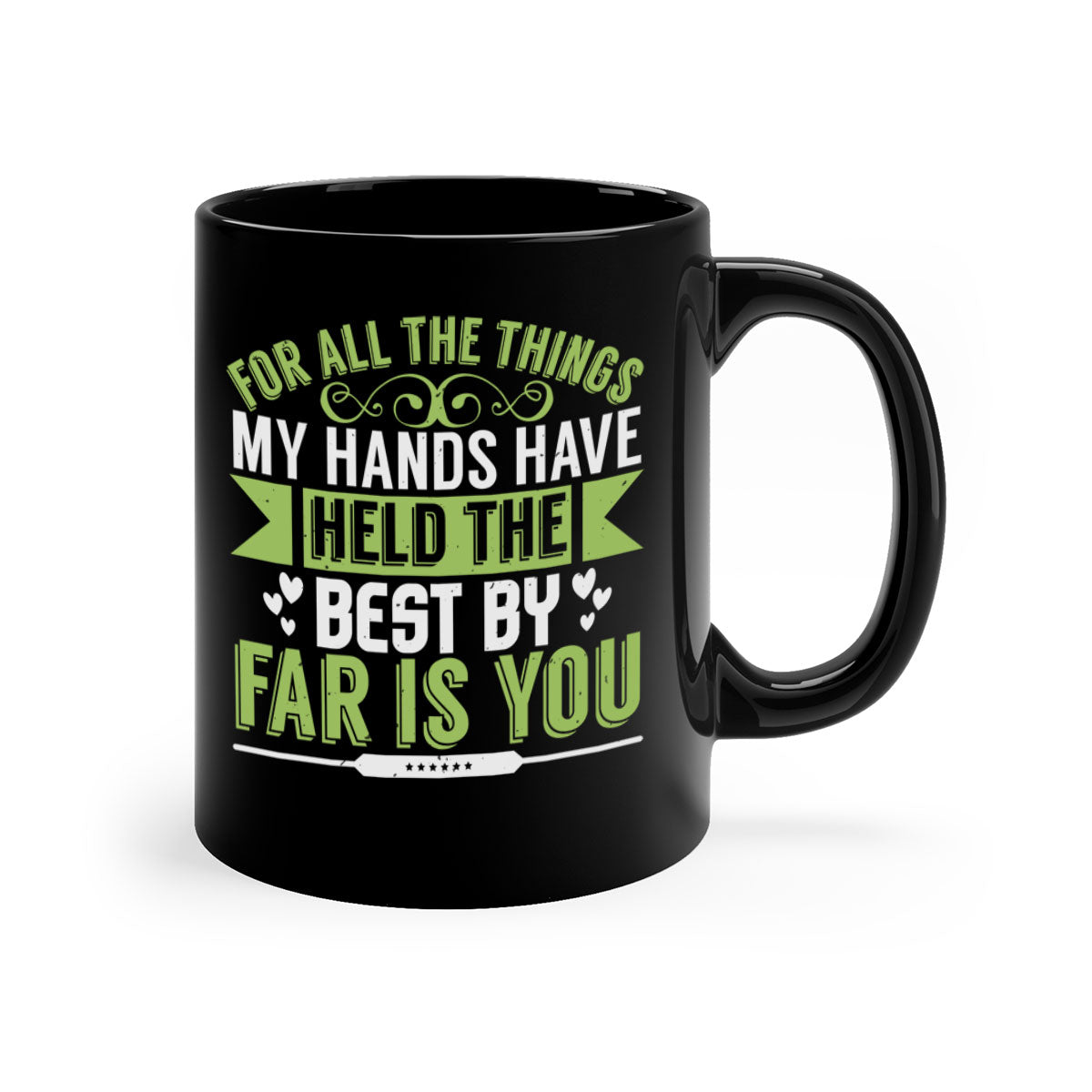For all the things my hands have held is you Style 273# Mug with a glossy finish and colorful handle, available in multiple sizes.
