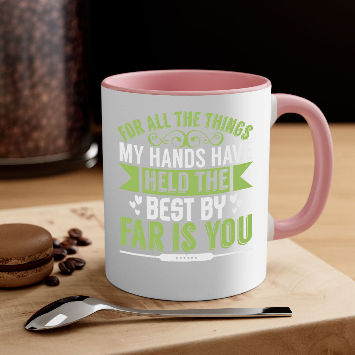 For all the things my hands have held is you Style 273# Mug with a glossy finish and colorful handle, available in multiple sizes.