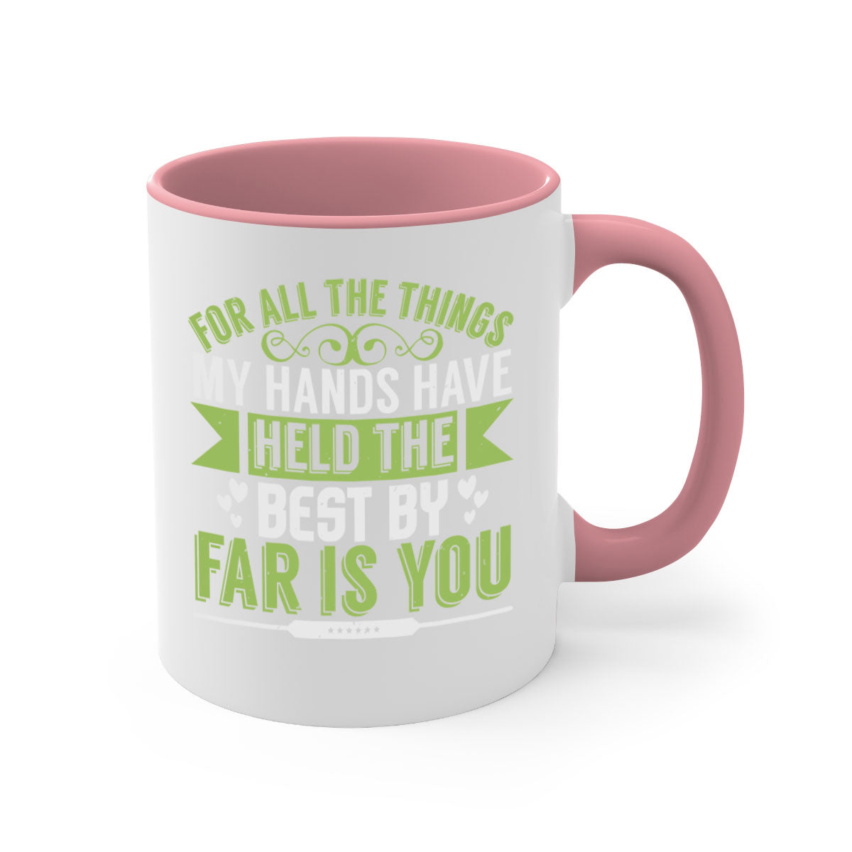 For all the things my hands have held is you Style 273# Mug with a glossy finish and colorful handle, available in multiple sizes.