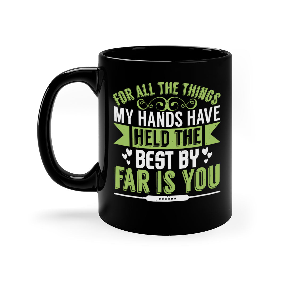 For all the things my hands have held is you Style 273# Mug with a glossy finish and colorful handle, available in multiple sizes.