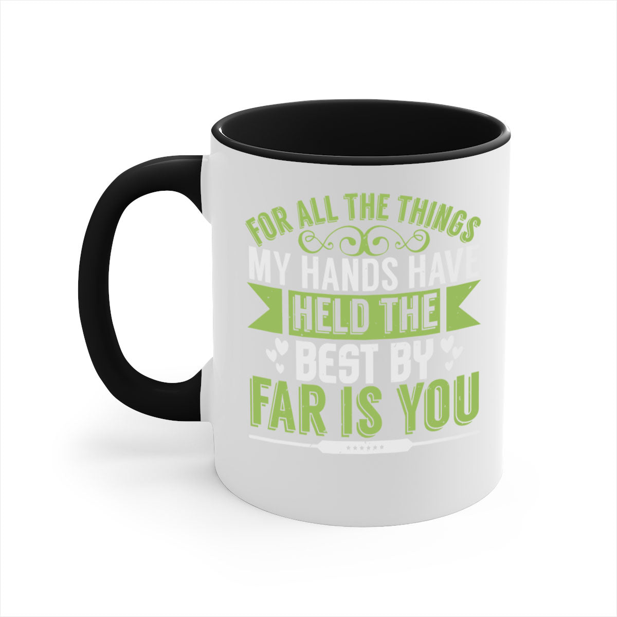 For all the things my hands have held is you Style 273# Mug with a glossy finish and colorful handle, available in multiple sizes.