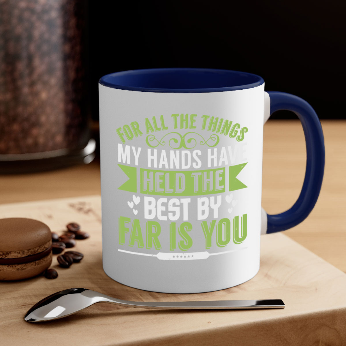 For all the things my hands have held is you Style 273# Mug with a glossy finish and colorful handle, available in multiple sizes.